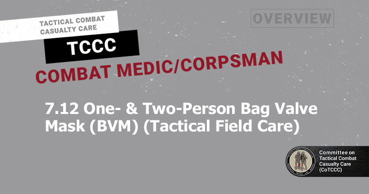 7.12 One- & Two-Person Bag Valve Mask (BVM) (Tactical Field Care)